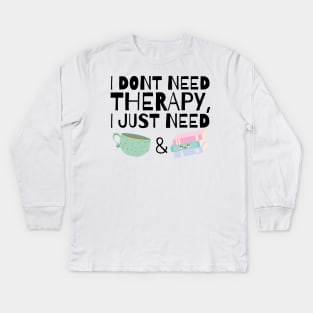 I dont need therapy I just need coffee and books Kids Long Sleeve T-Shirt